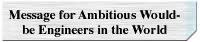 Message for Ambitious Would-be Engineers in the World